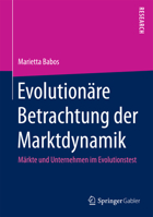 Evolutionare Betrachtung Der Marktdynamik: Markte Und Unternehmen Im Evolutionstest 3658103604 Book Cover
