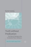 Truth Without Predication: The Role of Placing in the Existential There-Sentence 1349503215 Book Cover