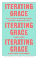 Iterating Grace: Heartfelt Wisdom and Disruptive Truths from Silicon Valley's Top Venture Capitalists 0374536643 Book Cover