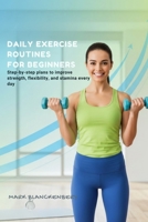 DAILY EXERCISE ROUTINES FOR BEGINNERS: Step-by-step plans to improve strength, flexibility, and stamina every day B0GMPX5JQD Book Cover