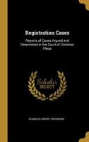 Registration Cases: Reports of Cases Argued and Determined in the Court of Common Pleas 1523833718 Book Cover