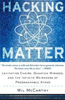 Hacking Matter: Levitating Chairs, Quantum Mirages, and the Infinite Weirdness of Programmable Atoms 0465044298 Book Cover
