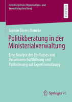 Politikberatung in der Ministerialverwaltung: Eine Analyse des Einflusses von Verwissenschaftlichung und Politisierung auf Expertisenutzung ... und Verwaltungsforschung) (German Edition) 3658512881 Book Cover