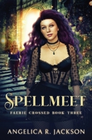 Spellmeet : Faerie Crossed Book 3 0998721476 Book Cover