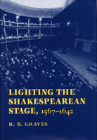 Lighting the Shakespearean Stage, 1567 - 1642 0809322757 Book Cover