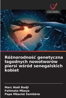 Róznorodnosc genetyczna lagodnych nowotworów piersi wsród senegalskich kobiet (Polish Edition) 620880325X Book Cover