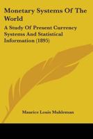 Monetary Systems Of The World: A Study Of Present Currency Systems And Statistical Information 1164868489 Book Cover
