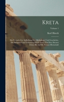 Kreta: Ein Versuch Zur Aufhellung Der Mythologie Und Geschichte, Der Religion Und Verfassung Dieser Insel, Von Den Ältesten Zeiten Bis Auf Die Römer-Herrschaft; Volume 1 1018360123 Book Cover