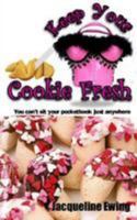 Keep Your Cookie Fresh: You Can't Sit Your Pocketbook Just Anywhere 1490984801 Book Cover