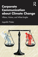 Corporate Communication about Climate Change: Villains, Victims, and White Knights 1032804009 Book Cover