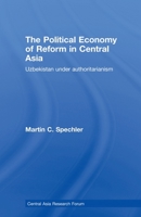 The Political Economy of Reform in Central Asia: Uzbekistan Under Authoritarianism 0415501962 Book Cover
