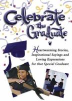 Celebrate the Graduate: Heartwarming Stories, Inspirational Sayings, and Loving Expressions to Honor a Special Graduate 1593790589 Book Cover