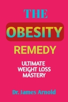 THE OBESITY REMEDY: Amazingly Simple Easy-To-Do Slimming and Fat-Shredding Actions Towards an Effective and Sustainable Weight Loss B08NF1NPHG Book Cover