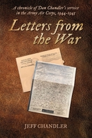 Letters from the War: A chronicle of Dan Chandler's service in the Army Air Corps, 1944-1945 B09XT3KB1L Book Cover