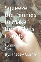 Squeeze the Pennies to Make the Nickels Count: Frugal Living Tips and Tricks 1521978816 Book Cover