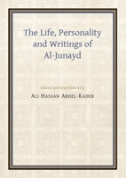 The Life, Personality and Writings of Al-Junayd: A Study of the Third/Ninth Century Mystic (E.J.W. Gibb memorial series) 0718902238 Book Cover