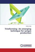 Trireforming- An emerging technique for syngas production 3659512834 Book Cover