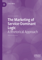 The Marketing of Service-Dominant Logic: A Rhetorical Approach 3031465091 Book Cover