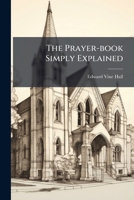 The Prayer-Book Simply Explained: A Book For Boys And Girls 1279165952 Book Cover