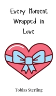 Every Moment Wrapped in Love 3690813417 Book Cover