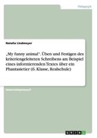 "My funny animal. �ben und Festigen des kriteriengeleiteten Schreibens am Beispiel eines informierenden Textes �ber ein Phantasietier 3668145946 Book Cover