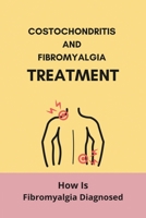 Costochondritis And Fibromyalgia Treatment: How Is Fibromyalgia Diagnosed B09MCDKMJL Book Cover