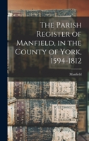 The Parish Register of Manfield, in the County of York, 1594-1812 1014418186 Book Cover