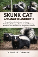 SKUNK CAT ANFÄNGERHANDBUCH: Ein praktischer Leitfaden zur Stinkkatze – Verhalten, Ernährung, Lebensraum, Identifizierung, Kommunikation, Fortpflanzung, Pflegebedarf und mehr (German Edition) B0GP25R1FB Book Cover