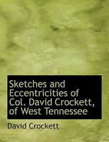 Sketches and Eccentricities of Col. David Crockett, of West Tennessee 1015679447 Book Cover
