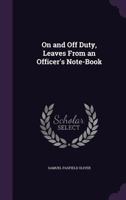 On and Off Duty, Leaves from an Officer's Note-Book 1357159277 Book Cover