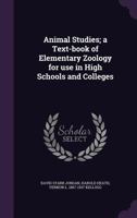 Animal Studies: A Text-Book of Elementary Zoology for Use in High Schools and Colleges 1330267125 Book Cover