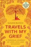 Travels with My Grief: A Personal Journey of Love, Loss and Recovery 1912666979 Book Cover