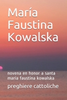 Mar�a Faustina Kowalska: novena en honor a santa maria faustina kowalska B08GTJ2DRM Book Cover
