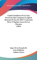 Cuadro Estadistico De Las Seis Provincias Que Componen La Iglesia Mexicana El Ano De 1893 Y Catecismo Breve Y Popular Acerca De Los Diezmos (1894) 1168037158 Book Cover
