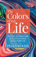The Colors of my Life: Action, Adventure & A Life Packed with Purpose B0F9V2C347 Book Cover