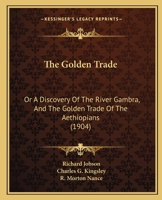 The Golden Trade: Or A Discovery Of The River Gambra, And The Golden Trade Of The Aethiopians (1904) 1167205154 Book Cover