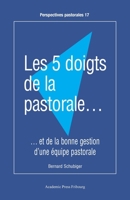 Les 5 doigts de la pastorale...: ...et de la bonne gestion d'une équipe pastorale (French Edition) 288981016X Book Cover