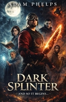 The Dark Splinter: And So It Begins… B0GL9FVXBX Book Cover
