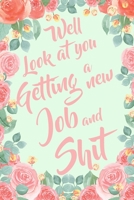Well Look At You Getting A New Job and Shit: 6x9" Lined Notebook/Journal Funny Sarcastic New Job, Work Gag Gift Idea 1697091288 Book Cover