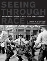 Seeing through Race: A Reinterpretation of Civil Rights Photography 0520268644 Book Cover