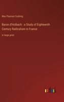 Baron d'Holbach: a Study of Eighteenth Century Radicalism in France: in large print 3368343882 Book Cover