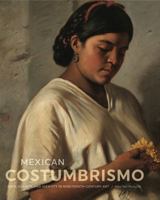 Mexican Costumbrismo: Race, Society, and Identity in Nineteenth-Century Art 027107907X Book Cover