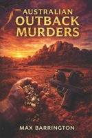 Australian Outback Murder: Three Short Stories of Murder, Suspense and Intrigue in the great Australian Outback. B0CTMS8NCH Book Cover