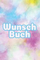 Wunschbuch: A5 Liniertes Wunschbuch f�r deine W�nsche mit Platz f�r Notizen, Fotos und Skizzen Softcover 107906883X Book Cover