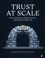 Trust at Scale: How Enterprises Build, Govern, and Operationalize AI B0HCZT9339 Book Cover