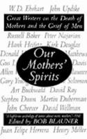 Our Mothers' Spirits: Great Writers on the Death of Mothers and the Grief of Men 0060392266 Book Cover