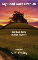 My Road Goes Ever On: Spiritual Being Human Journey 1732395284 Book Cover