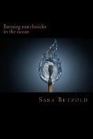 Burning Matchsticks in the Ocean... 1719327688 Book Cover