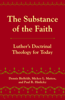 The Substance of the Faith: Luther's Doctrinal Theology for Today 0800662539 Book Cover