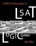 The Big Fat Genius Guide to LSAT Logic Games 0976395908 Book Cover